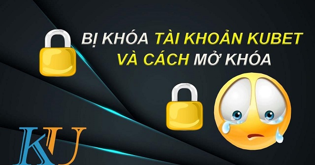 Tài khoản Kubet có mở được khi bị khóa không?